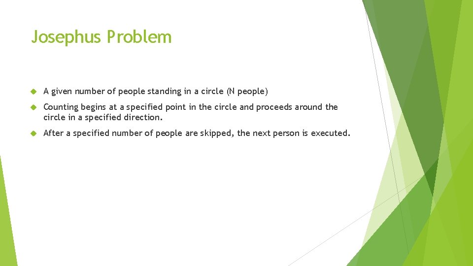 Josephus Problem A given number of people standing in a circle (N people) Counting