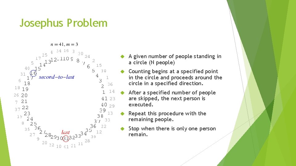 Josephus Problem A given number of people standing in a circle (N people) Counting