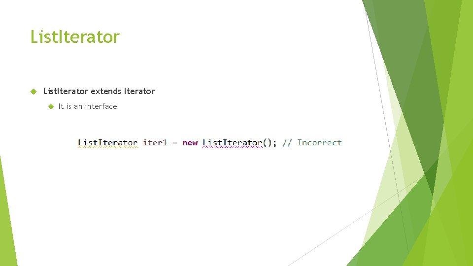 List. Iterator extends Iterator It is an interface 