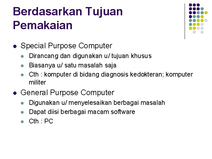 Berdasarkan Tujuan Pemakaian l Special Purpose Computer l l Dirancang dan digunakan u/ tujuan