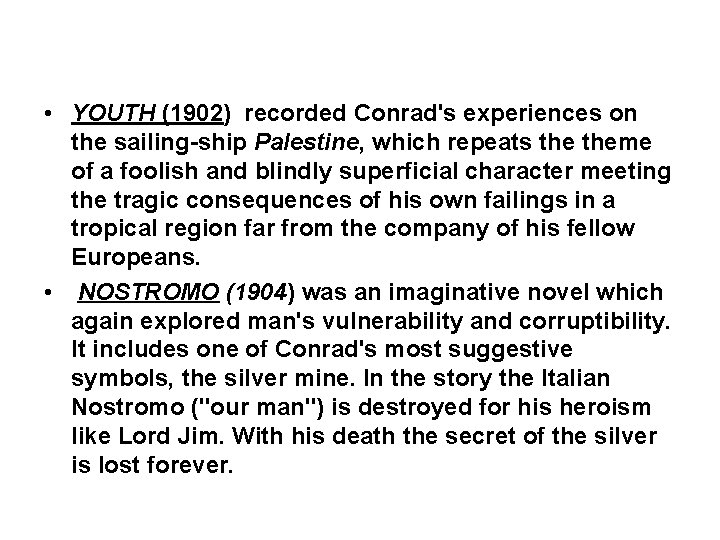  • YOUTH (1902) recorded Conrad's experiences on the sailing-ship Palestine, which repeats theme