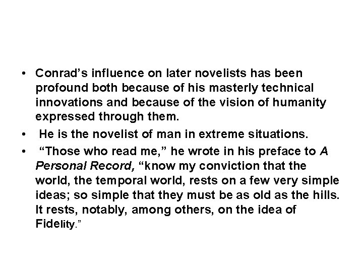  • Conrad’s influence on later novelists has been profound both because of his