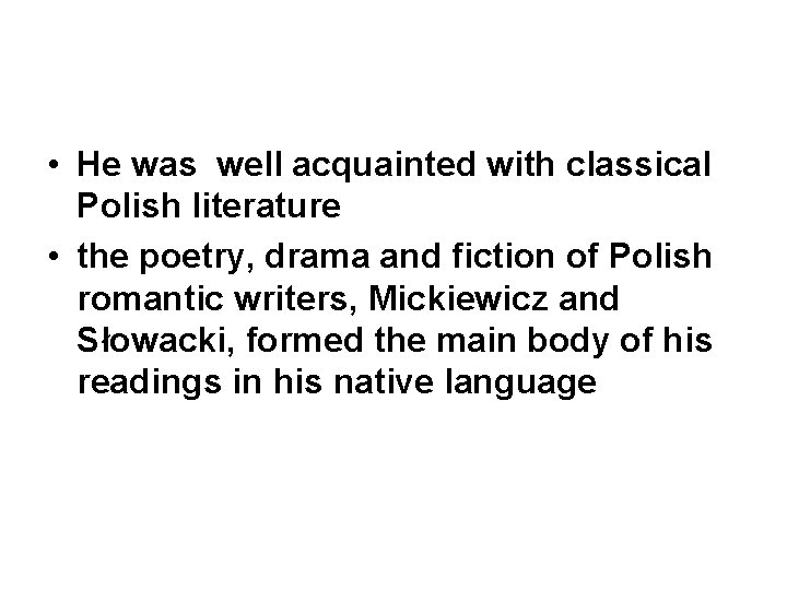  • He was well acquainted with classical Polish literature • the poetry, drama