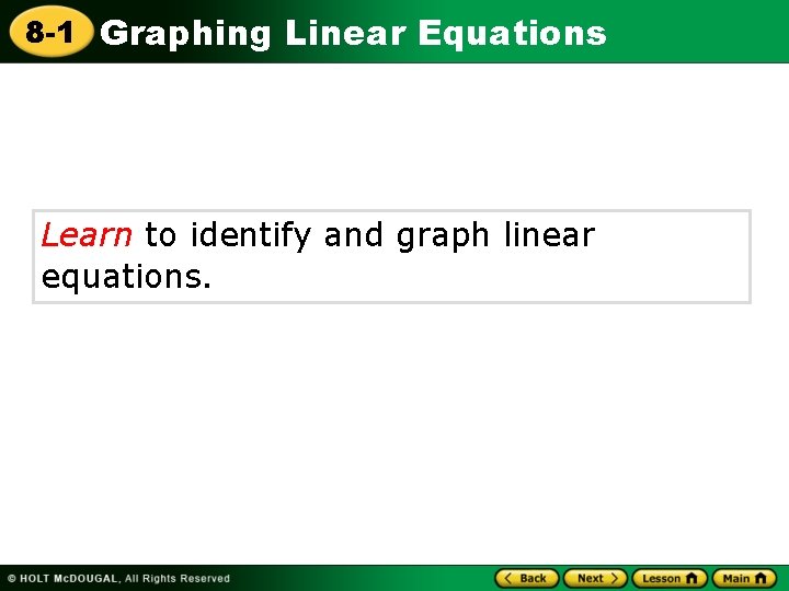 8 -1 Graphing Linear Equations Learn to identify and graph linear equations. 