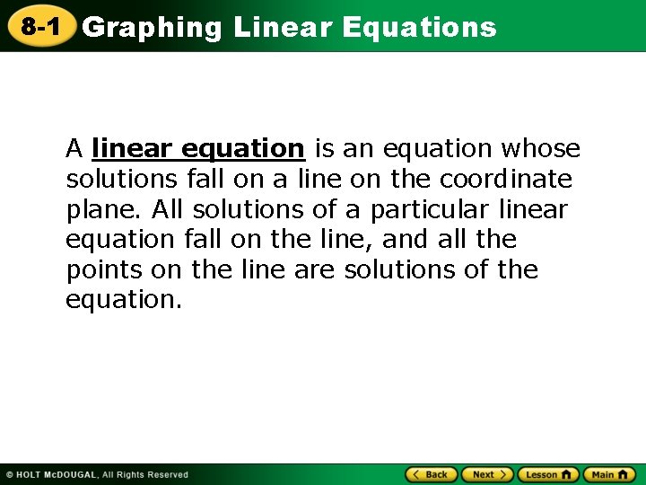 8 -1 Graphing Linear Equations A linear equation is an equation whose solutions fall