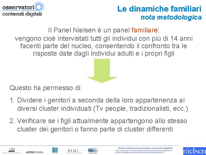 Le dinamiche familiari nota metodologica Il Panel Nielsen è un panel familiare: vengono cioè