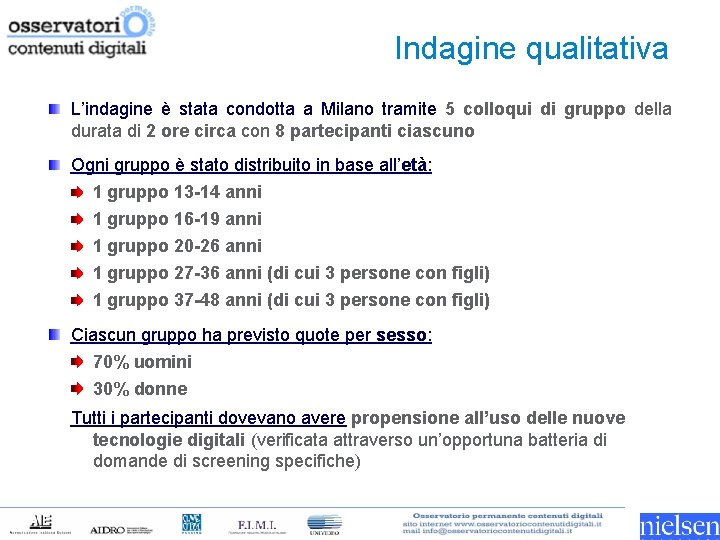 Indagine qualitativa L’indagine è stata condotta a Milano tramite 5 colloqui di gruppo della
