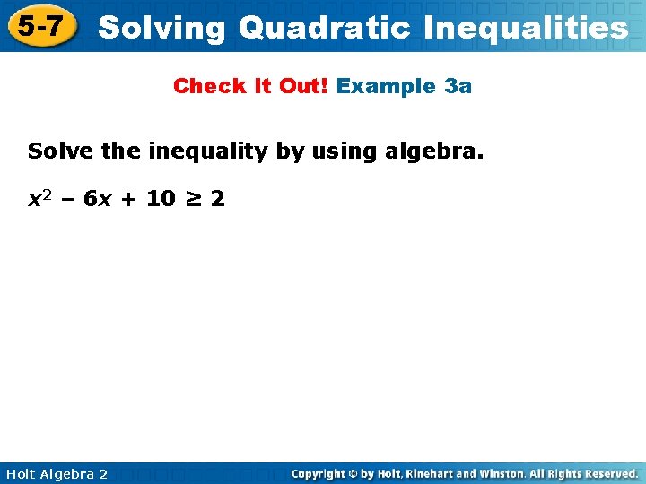 5 -7 Solving Quadratic Inequalities Check It Out! Example 3 a Solve the inequality