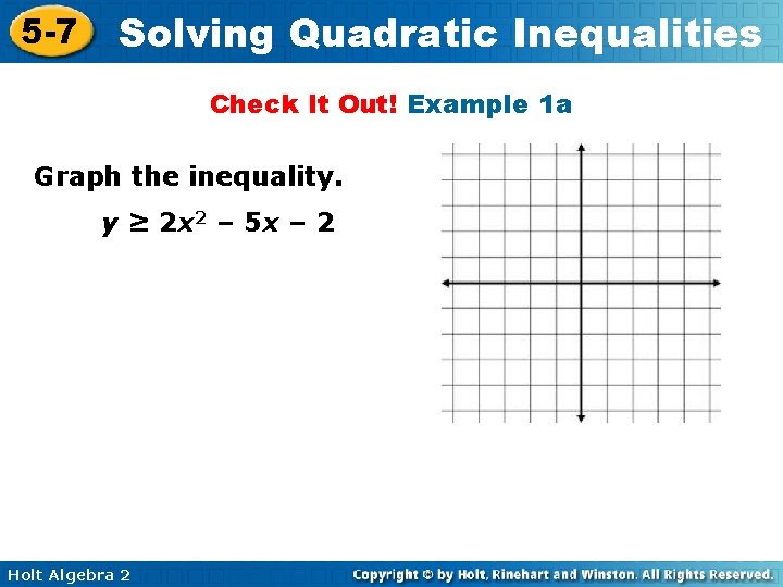 5 -7 Solving Quadratic Inequalities Check It Out! Example 1 a Graph the inequality.