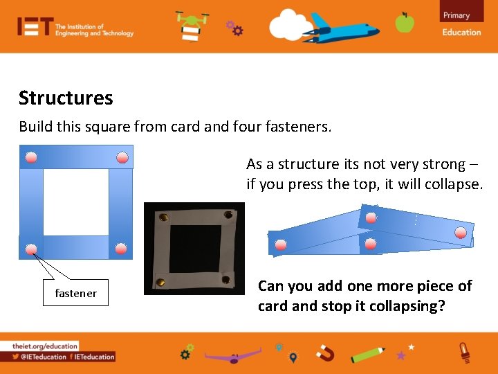 Structures Build this square from card and four fasteners. As a structure its not