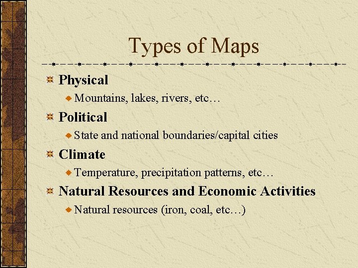Types of Maps Physical Mountains, lakes, rivers, etc… Political State and national boundaries/capital cities