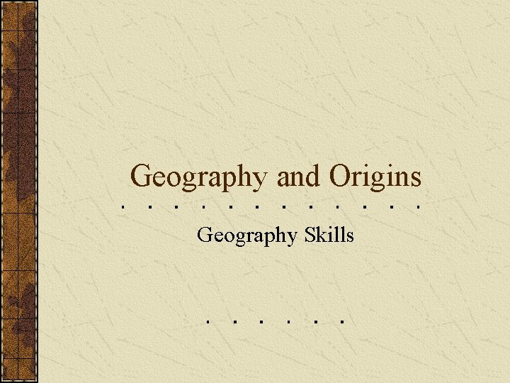 Geography and Origins Geography Skills 