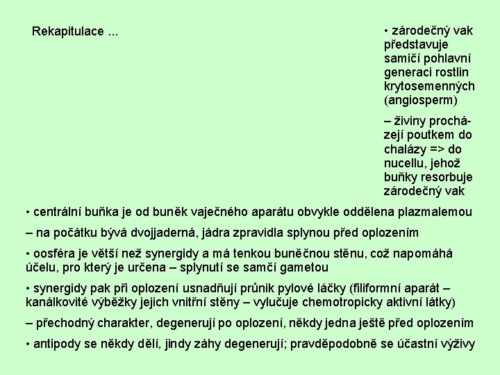 Rekapitulace. . . • zárodečný vak představuje samičí pohlavní generaci rostlin krytosemenných (angiosperm) –