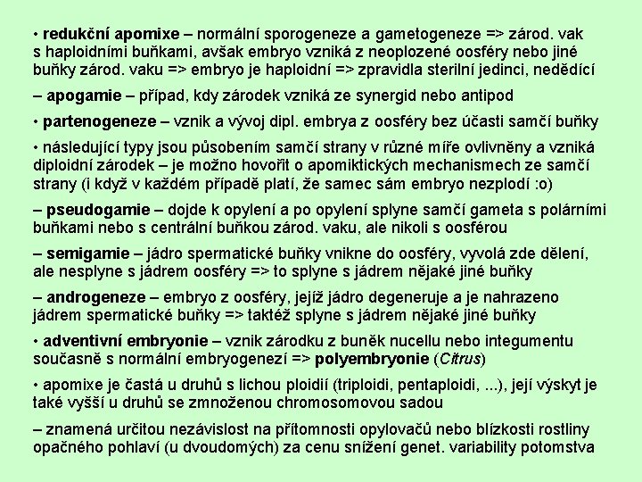  • redukční apomixe – normální sporogeneze a gametogeneze => zárod. vak s haploidními