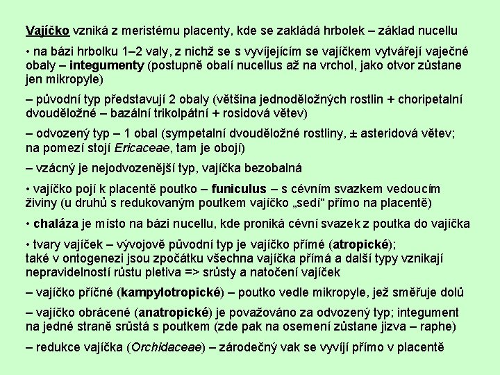 Vajíčko vzniká z meristému placenty, kde se zakládá hrbolek – základ nucellu • na