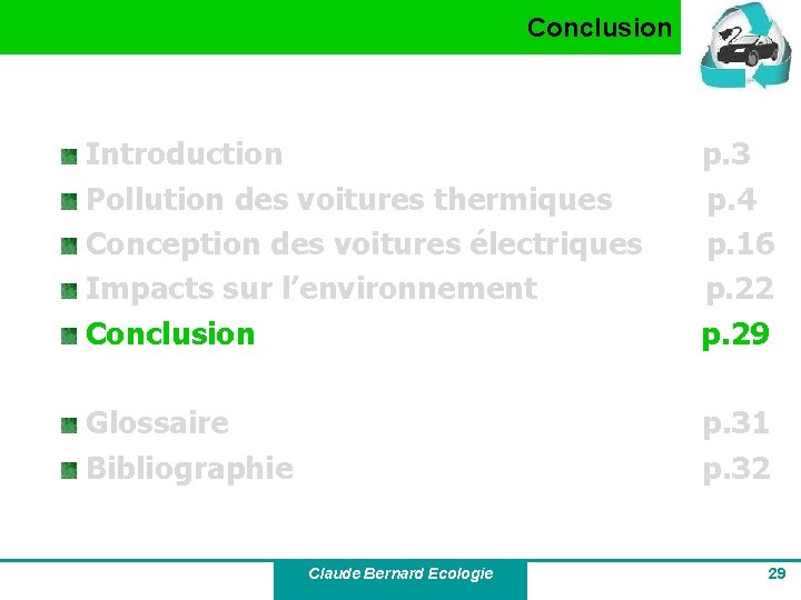 Conclusion Introduction Pollution des voitures thermiques Conception des voitures électriques Impacts sur l’environnement Conclusion