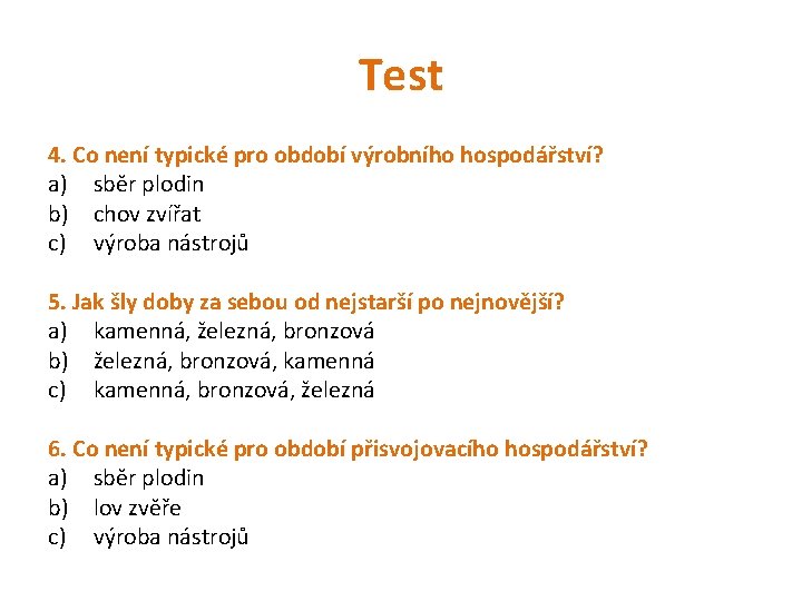 Test 4. Co není typické pro období výrobního hospodářství? a) sběr plodin b) chov