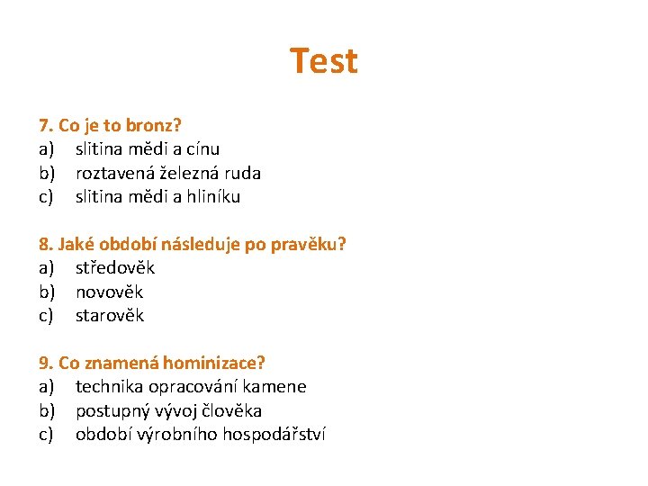 Test 7. Co je to bronz? a) slitina mědi a cínu b) roztavená železná