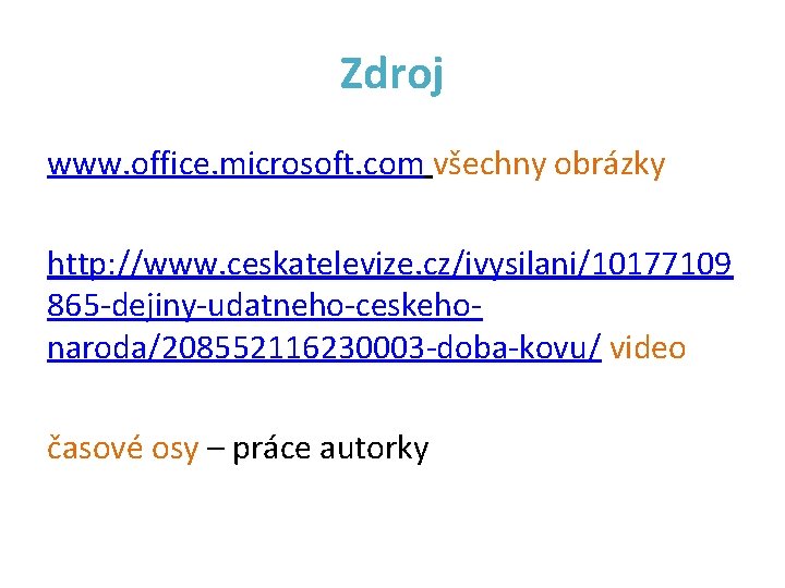 Zdroj www. office. microsoft. com všechny obrázky http: //www. ceskatelevize. cz/ivysilani/10177109 865 -dejiny-udatneho-ceskehonaroda/208552116230003 -doba-kovu/