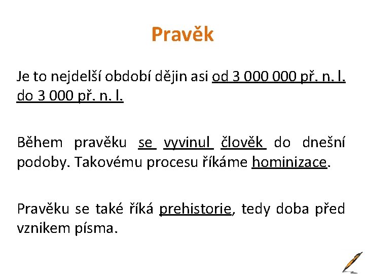 Pravěk Je to nejdelší období dějin asi od 3 000 př. n. l. do