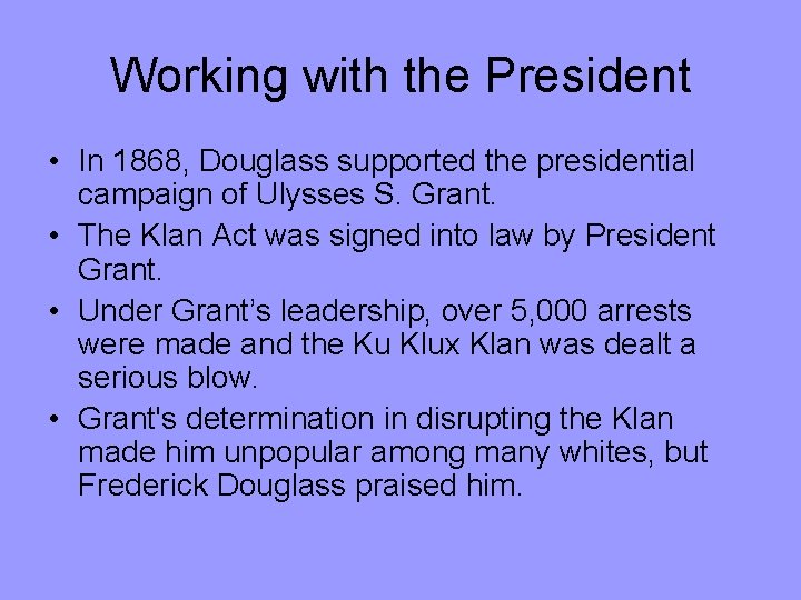 Working with the President • In 1868, Douglass supported the presidential campaign of Ulysses
