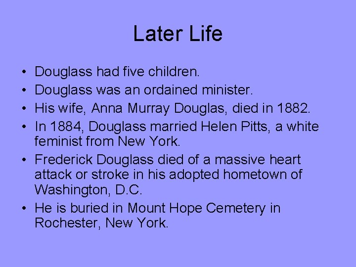 Later Life • • Douglass had five children. Douglass was an ordained minister. His