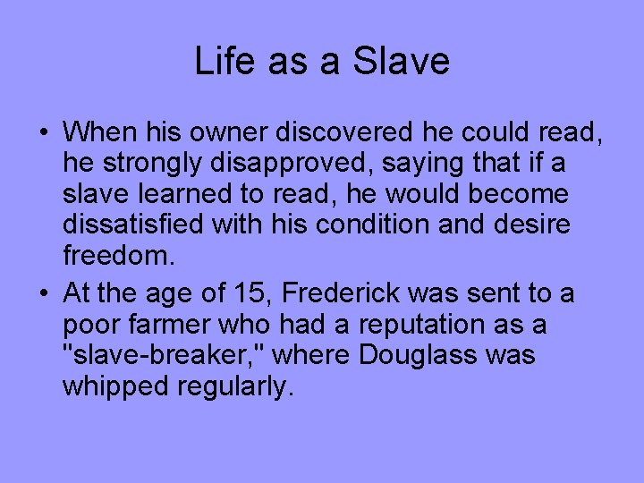 Life as a Slave • When his owner discovered he could read, he strongly