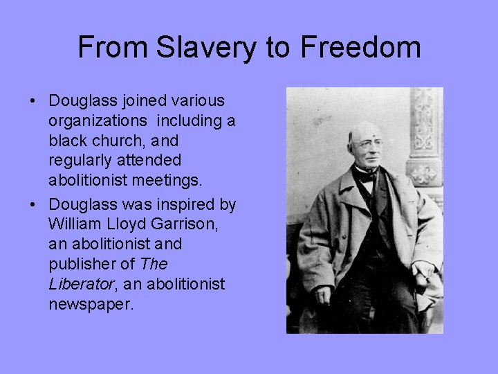 From Slavery to Freedom • Douglass joined various organizations including a black church, and