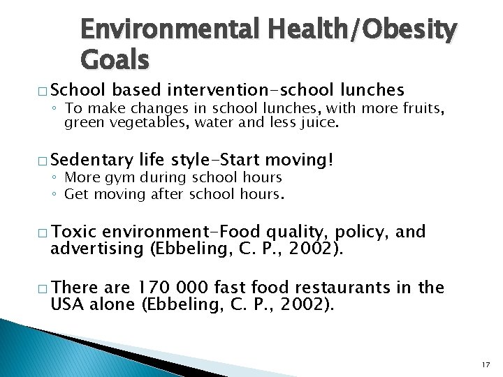 Environmental Health/Obesity Goals � School based intervention-school lunches ◦ To make changes in school