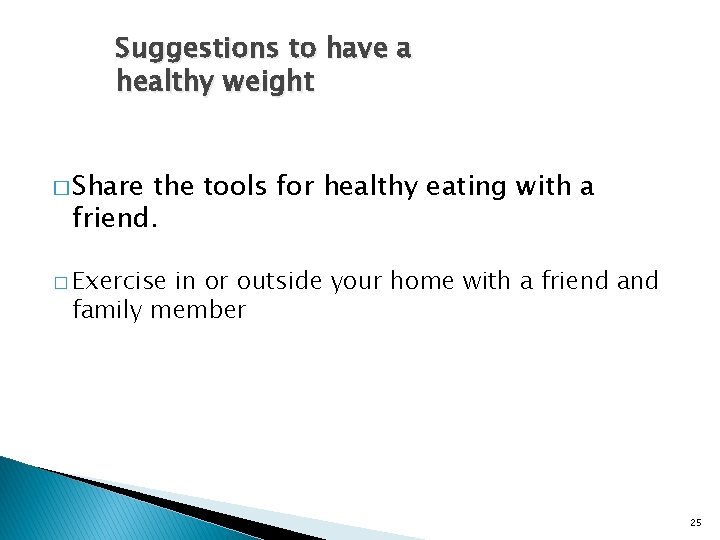 Suggestions to have a healthy weight � Share the tools for healthy eating with