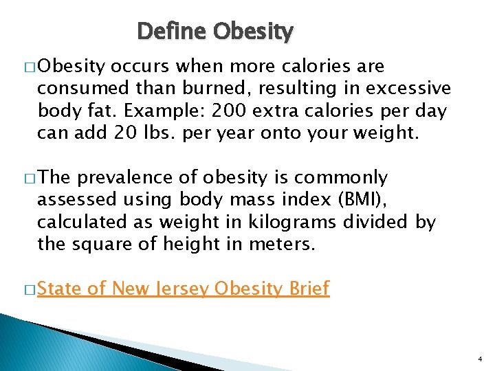 Define Obesity � Obesity occurs when more calories are consumed than burned, resulting in