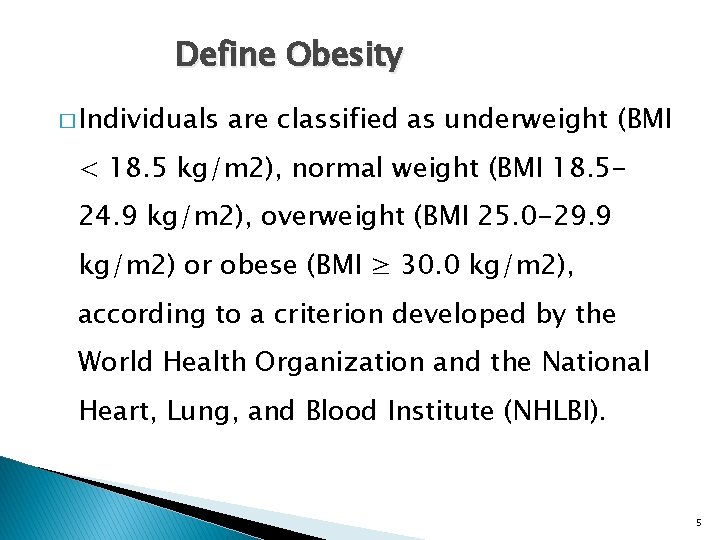 Define Obesity � Individuals are classified as underweight (BMI < 18. 5 kg/m 2),