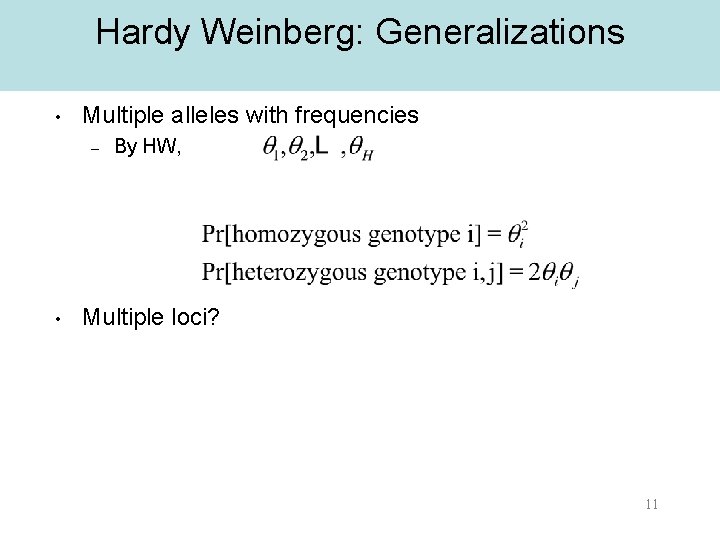 Hardy Weinberg: Generalizations • Multiple alleles with frequencies – • By HW, Multiple loci?