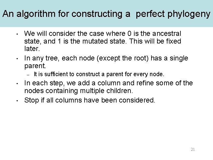 An algorithm for constructing a perfect phylogeny • • We will consider the case