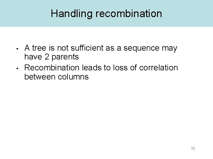 Handling recombination • • A tree is not sufficient as a sequence may have