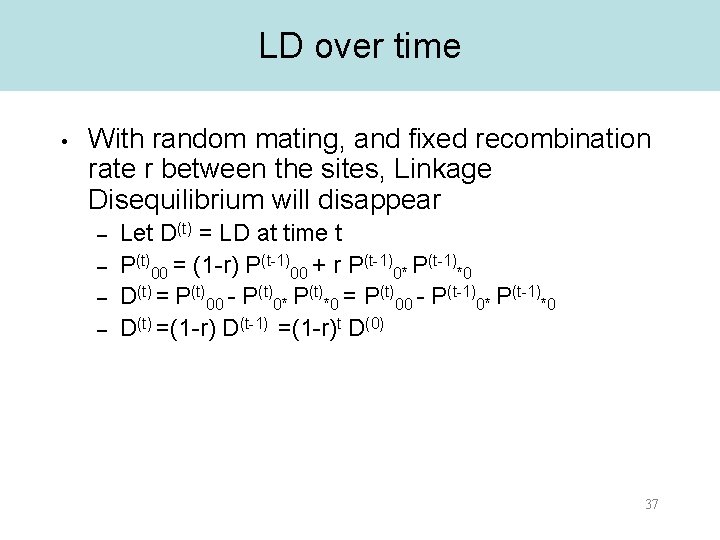 LD over time • With random mating, and fixed recombination rate r between the