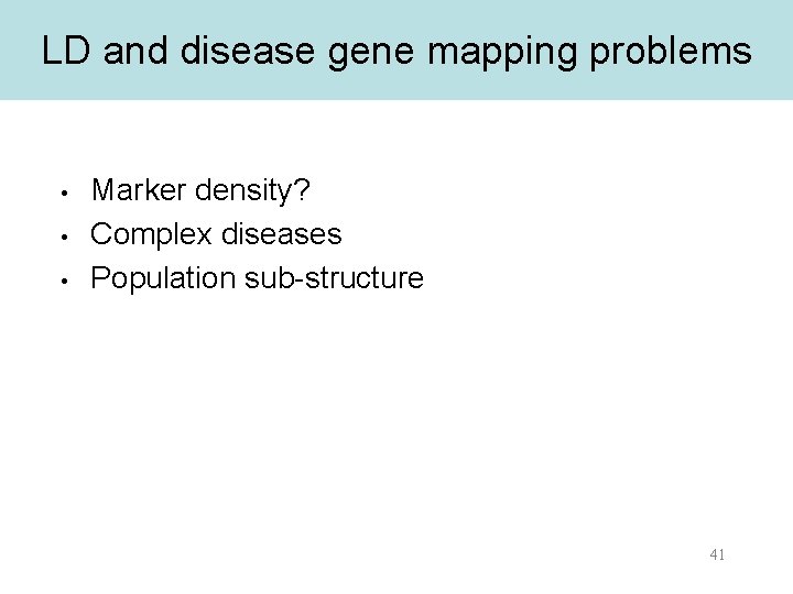 LD and disease gene mapping problems • • • Marker density? Complex diseases Population