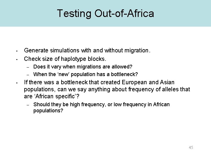 Testing Out-of-Africa • • Generate simulations with and without migration. Check size of haplotype