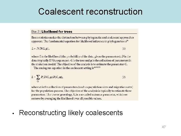 Coalescent reconstruction • Reconstructing likely coalescents 47 