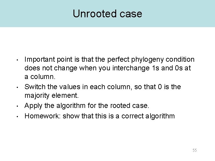 Unrooted case • • Important point is that the perfect phylogeny condition does not