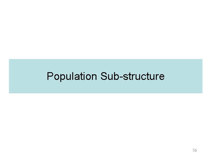 Population Sub-structure 56 