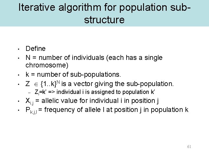 Iterative algorithm for population substructure • • Define N = number of individuals (each