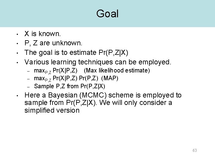 Goal • • X is known. P, Z are unknown. The goal is to