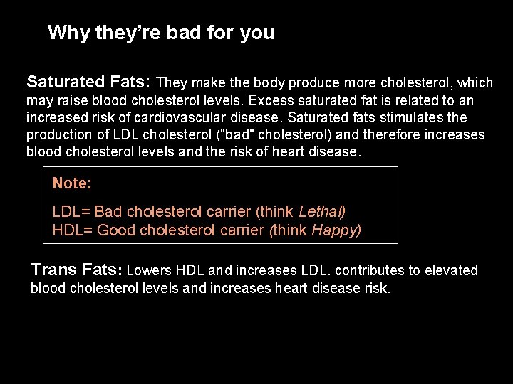 Why they’re bad for you Saturated Fats: They make the body produce more cholesterol,