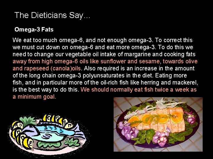 The Dieticians Say… Omega-3 Fats We eat too much omega-6, and not enough omega-3.