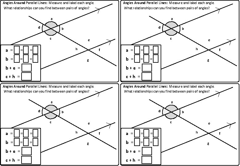Angles Around Parallel Lines: Measure and label each angle. What relationships can you find