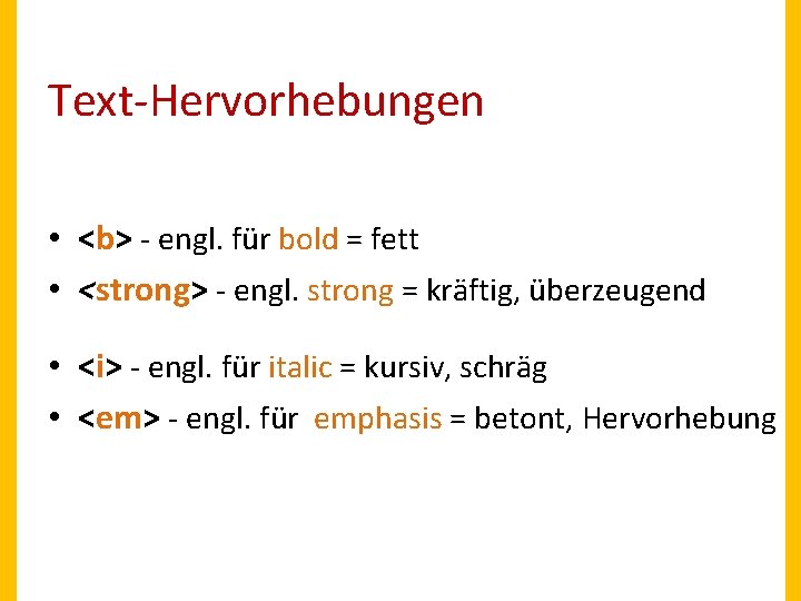 Text-Hervorhebungen • <b> - engl. für bold = fett • <strong> - engl. strong