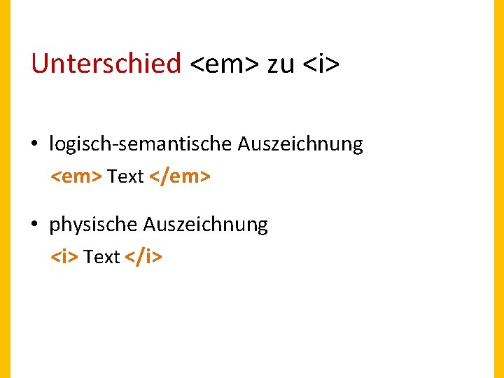 Unterschied <em> zu <i> • logisch-semantische Auszeichnung <em> Text </em> • physische Auszeichnung <i>