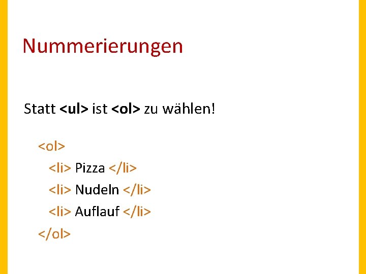 Nummerierungen Statt <ul> ist <ol> zu wählen! <ol> <li> Pizza </li> <li> Nudeln </li>