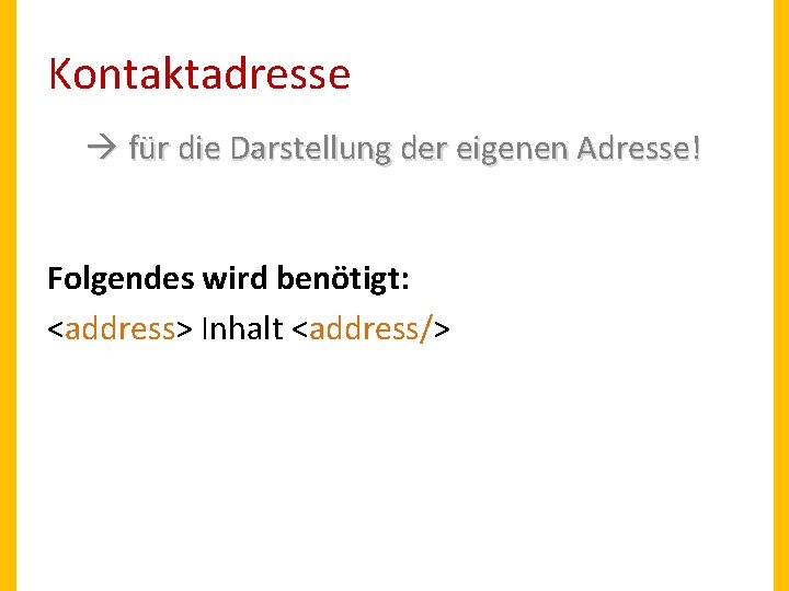 Kontaktadresse für die Darstellung der eigenen Adresse! Folgendes wird benötigt: <address> Inhalt <address/> 